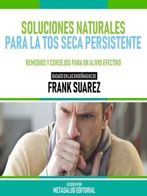 cover image of Soluciones Naturales Para La Tos Seca Persistente--Basado En Las Enseñanzas De Frank Suarez